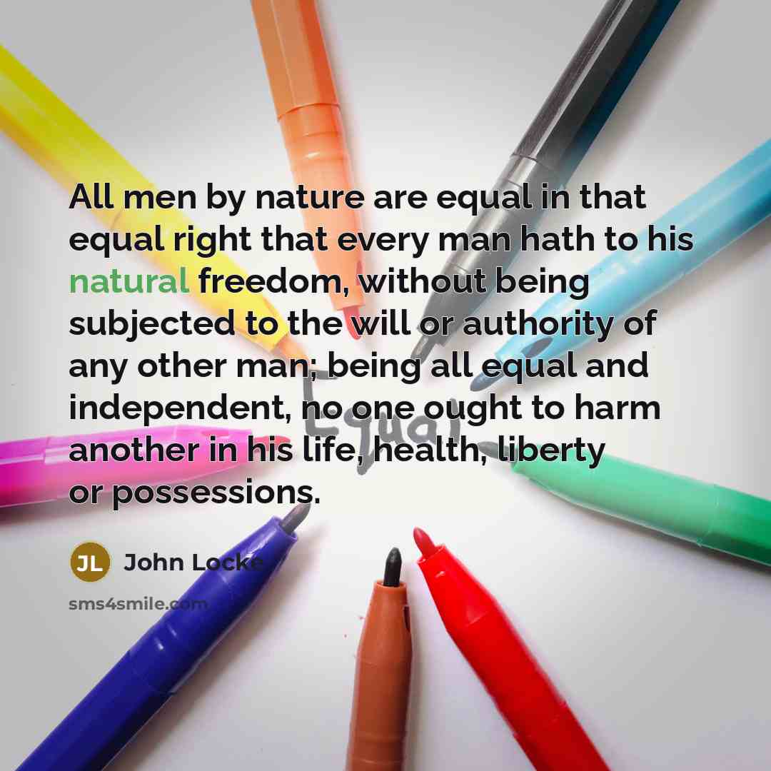 “All men by nature are equal in that equal right…” quote by John Locke