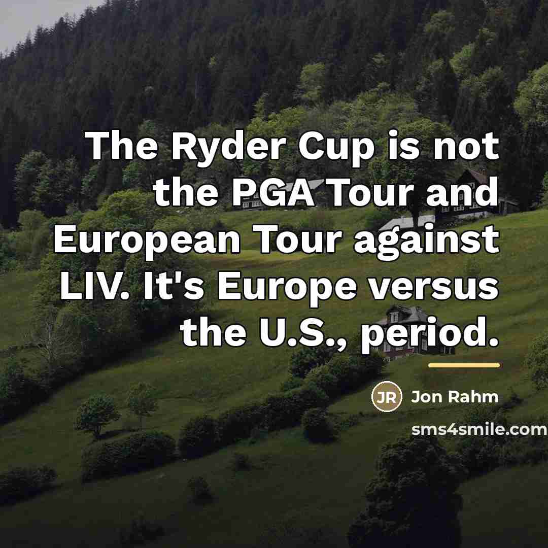 “The Ryder Cup is not the PGA Tour and European…” quote by Jon Rahm