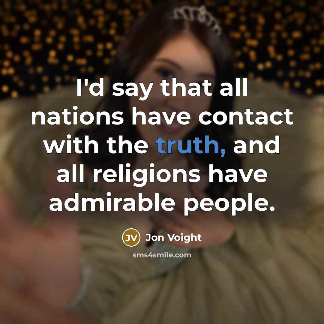 “I'd say that all nations have contact with the truth,…” quote by Jon Voight