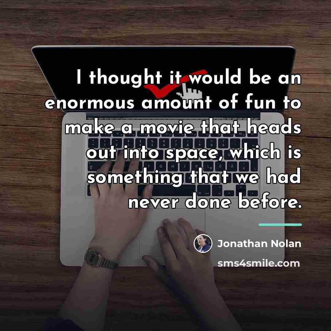 “I thought it would be an enormous amount of fun…” quote by Jonathan Nolan