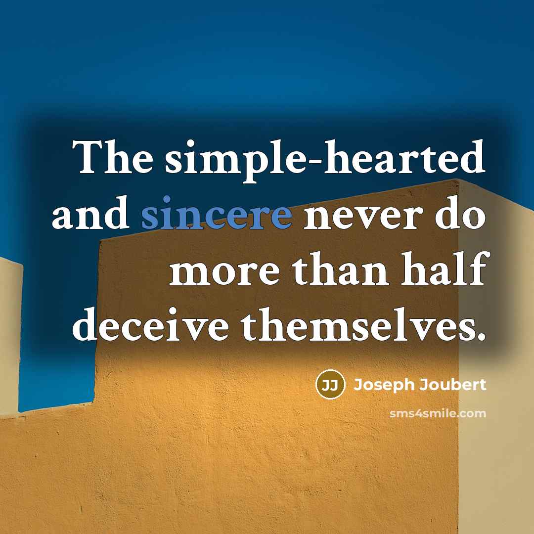 “The simple-hearted and sincere never do more than half deceive…” quote by Joseph Joubert