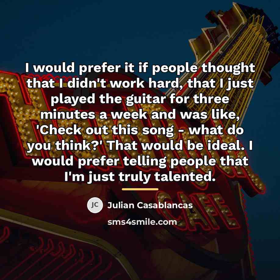 “I would prefer it if people thought that I didn't…” quote by Julian Casablancas