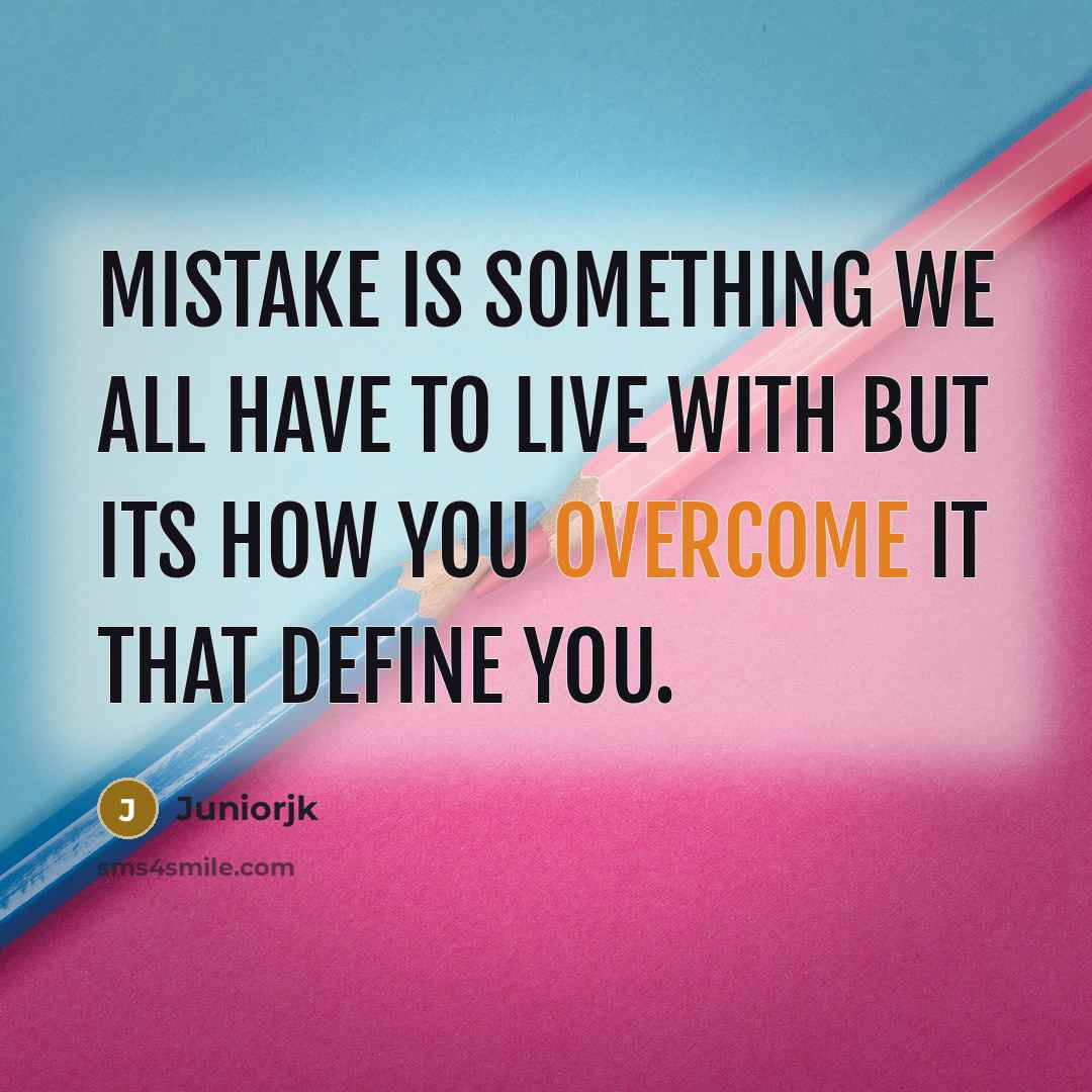 “Mistake is something we all have to live with but…” quote by Juniorjk