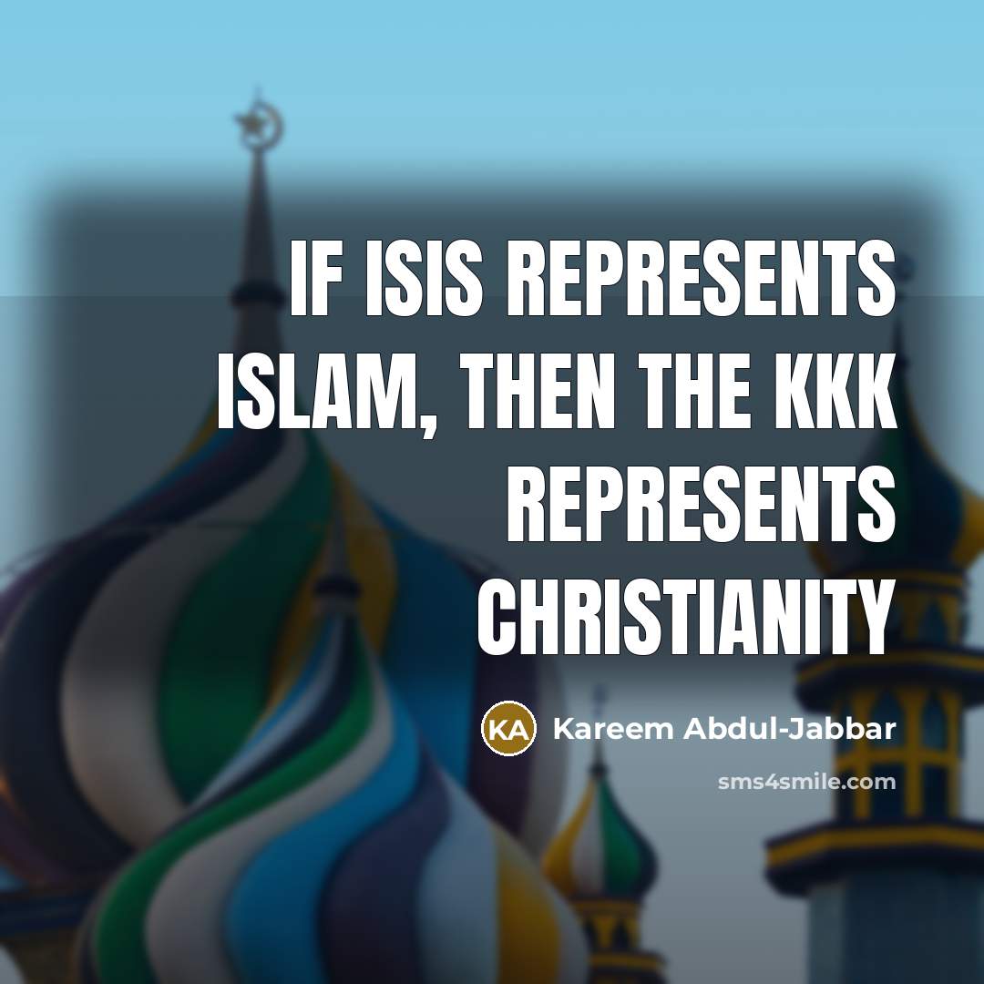 “If ISIS represents Islam, then the KKK represents Christianity…” quote by Kareem Abdul-Jabbar
