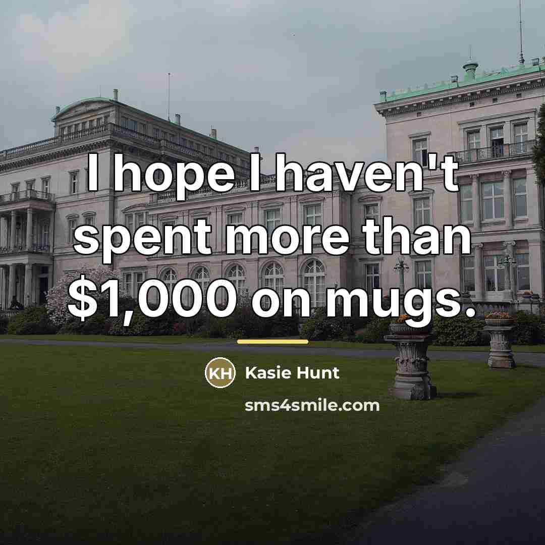 “I hope I haven't spent more than $1,000 on mugs.…” quote by Kasie Hunt
