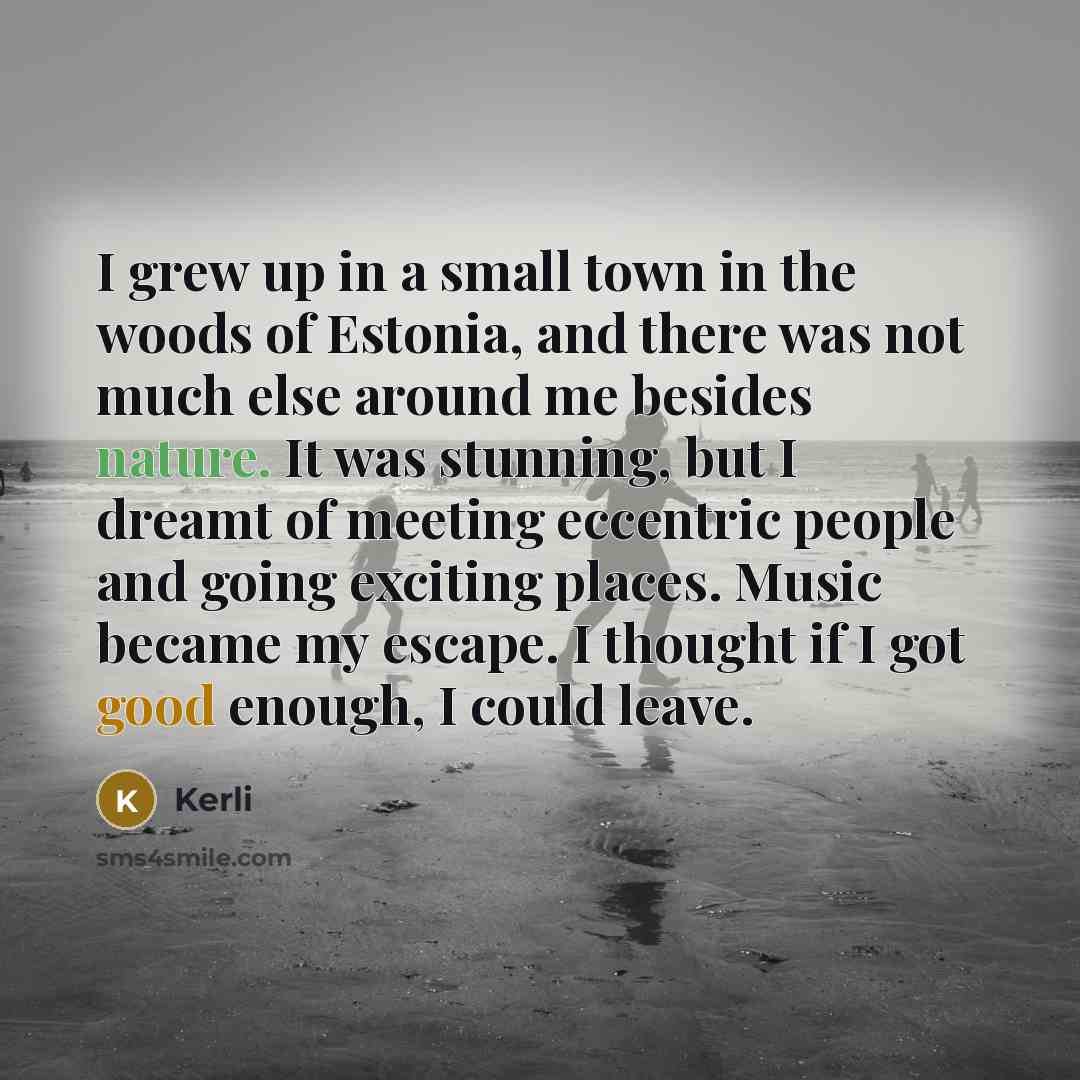 “I grew up in a small town in the woods…” quote by Kerli