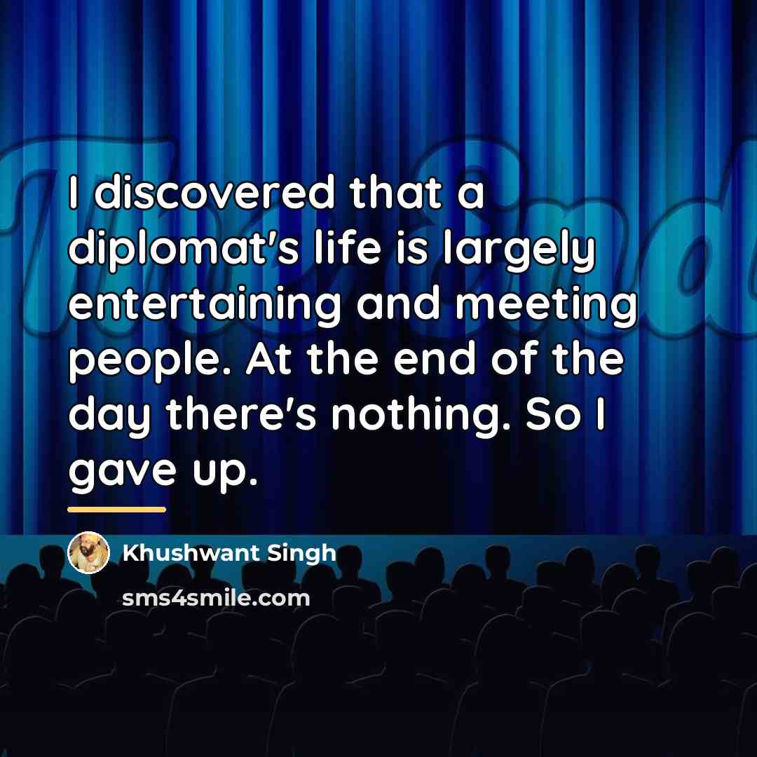 “I discovered that a diplomat's life is largely entertaining and…” quote by Khushwant Singh