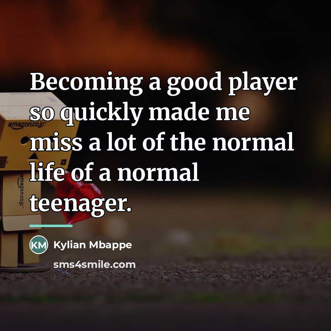 “Becoming a good player so quickly made me miss a…” quote by Kylian Mbappe
