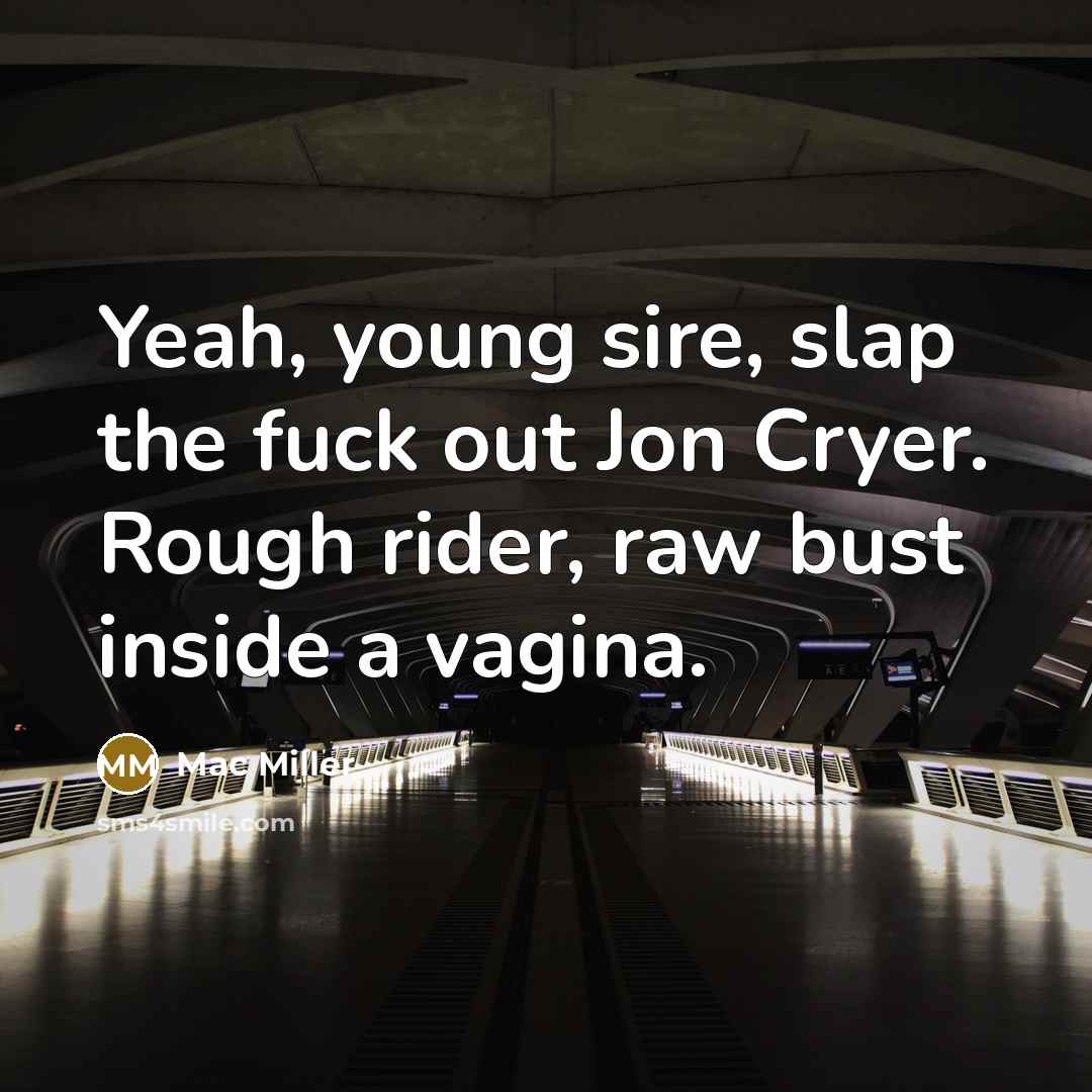 “Yeah, young sire, slap the fuck out Jon Cryer. Rough…” quote by Mac Miller