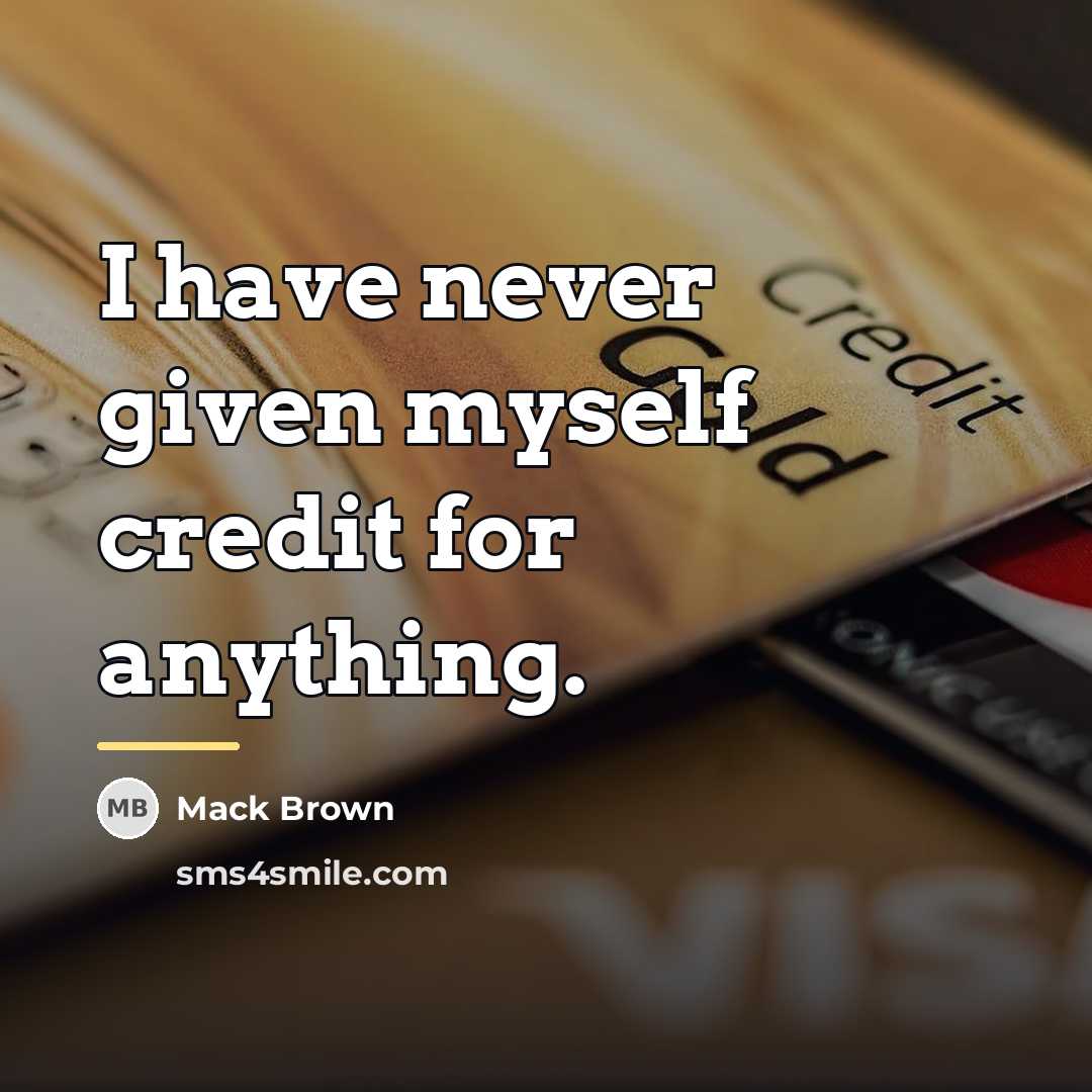 “I have never given myself credit for anything.…” quote by Mack Brown