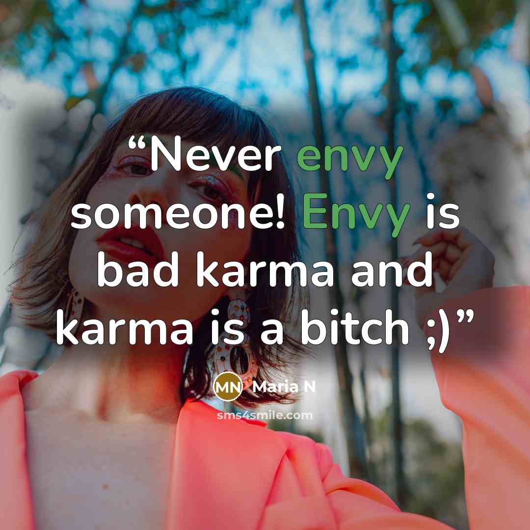 “Never envy someone! Envy is bad karma and karma is a bitch ;)” quote by Maria N