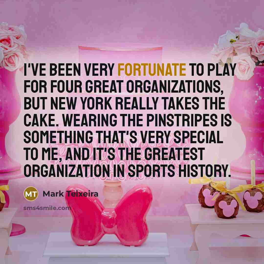 “I've been very fortunate to play for four great organizations,…” quote by Mark Teixeira