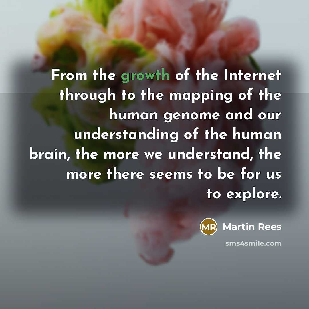 “From the growth of the Internet through to the mapping…” quote by Martin Rees