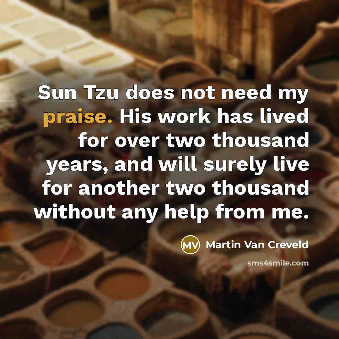 “Sun Tzu does not need my praise. His work has…” quote by Martin Van Creveld