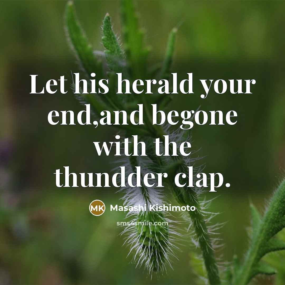 “Let his herald your end,and begone with the thundder clap.…” quote by Masashi Kishimoto