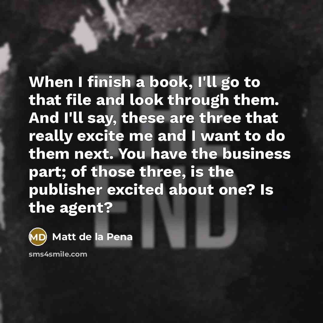 “When I finish a book, I'll go to that file…” quote by Matt de la Pena