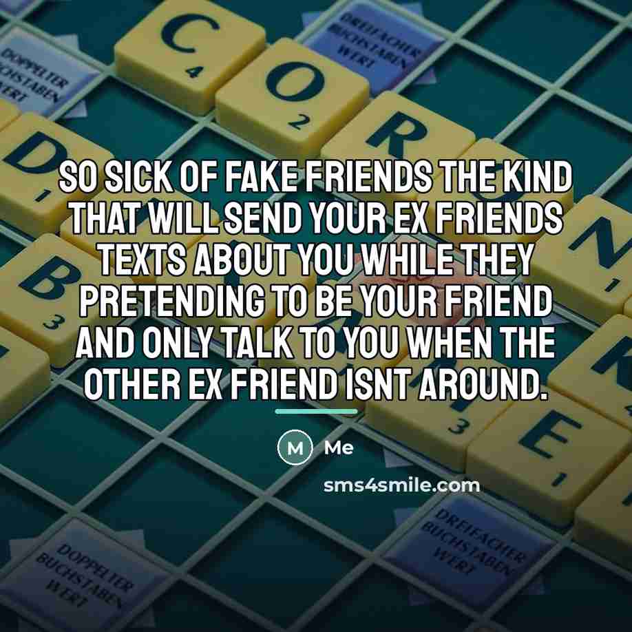 “So sick of fake friends the kind that will send…” quote by Me