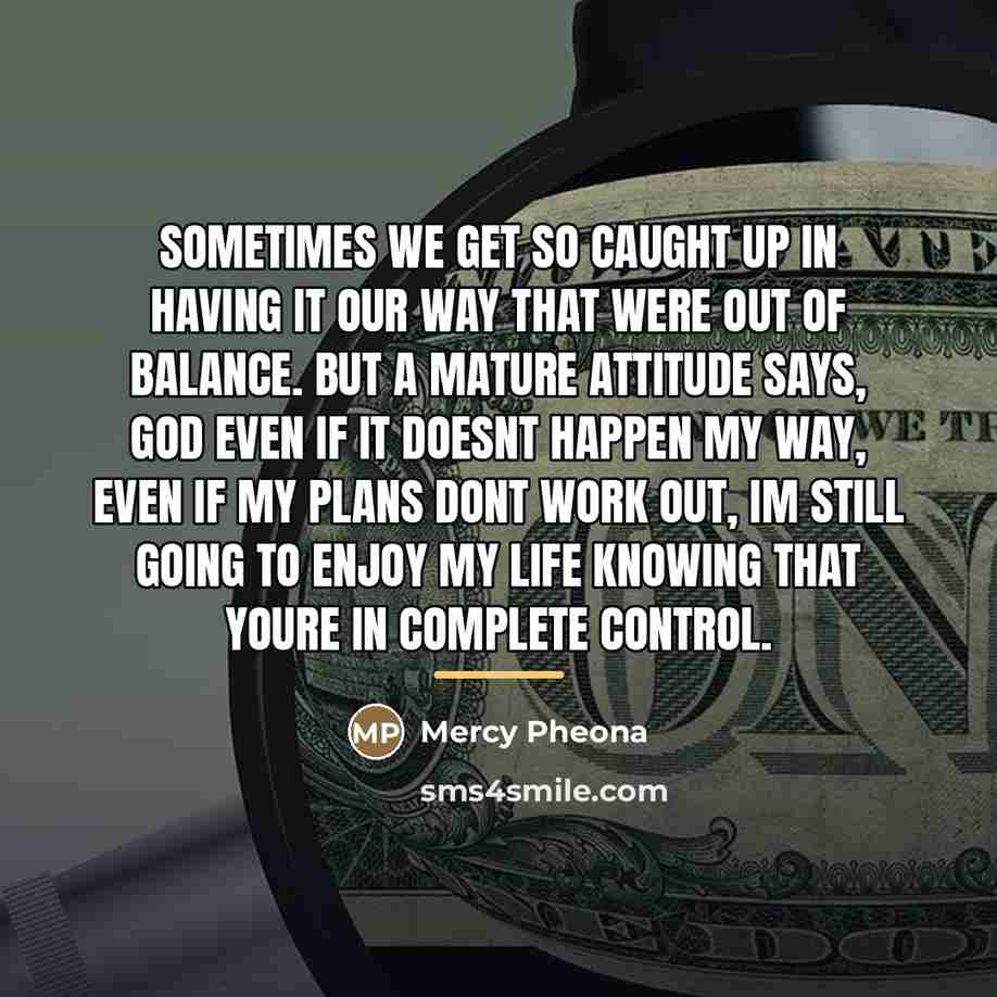 “Sometimes we get so caught up in having it our…” quote by Mercy Pheona