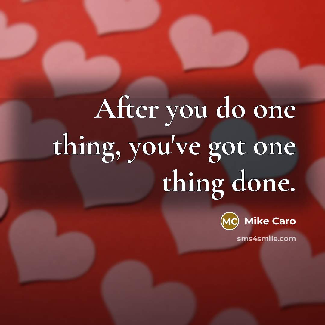 “After you do one thing, you've got one thing done.…” quote by Mike Caro