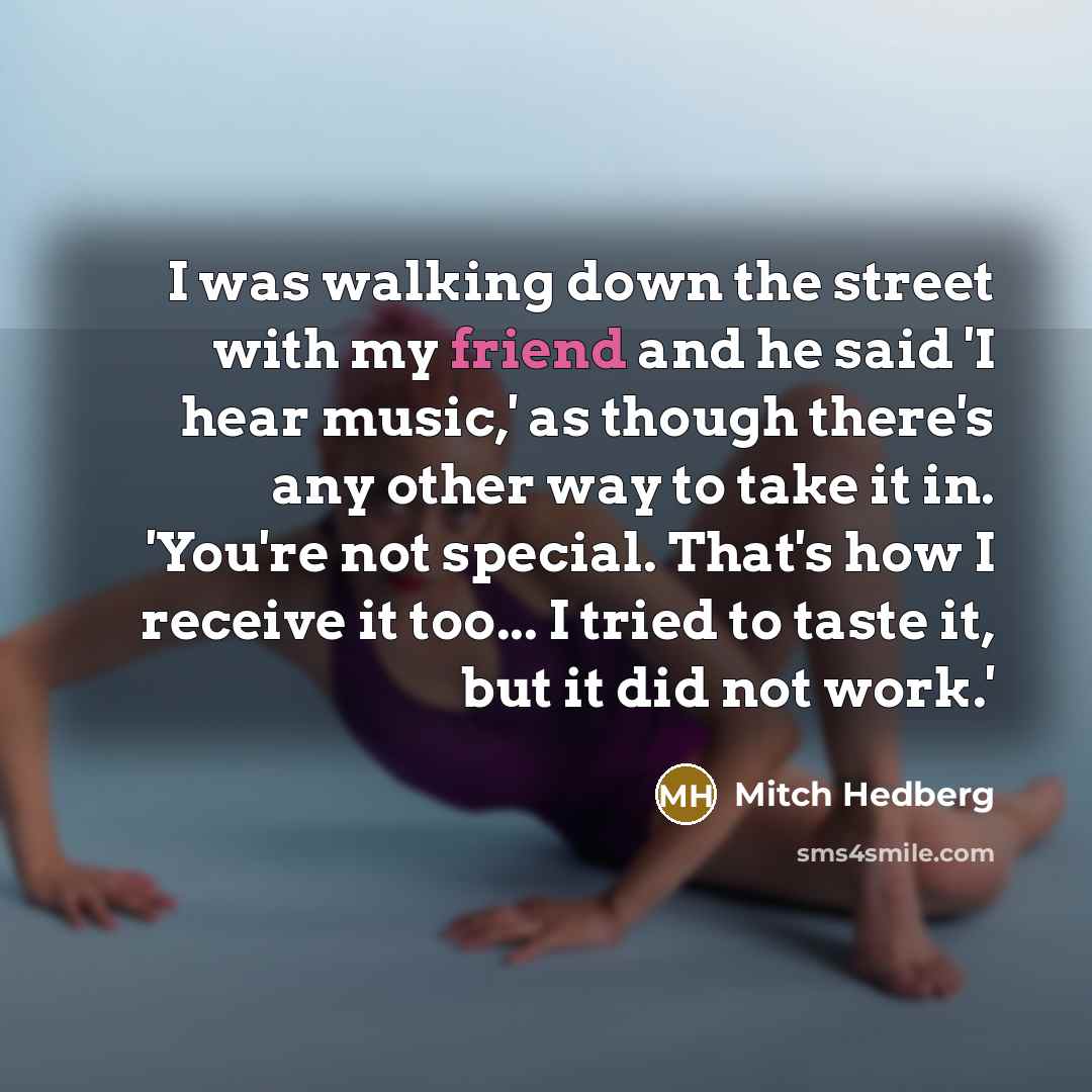 “I was walking down the street with my friend and…” quote by Mitch Hedberg