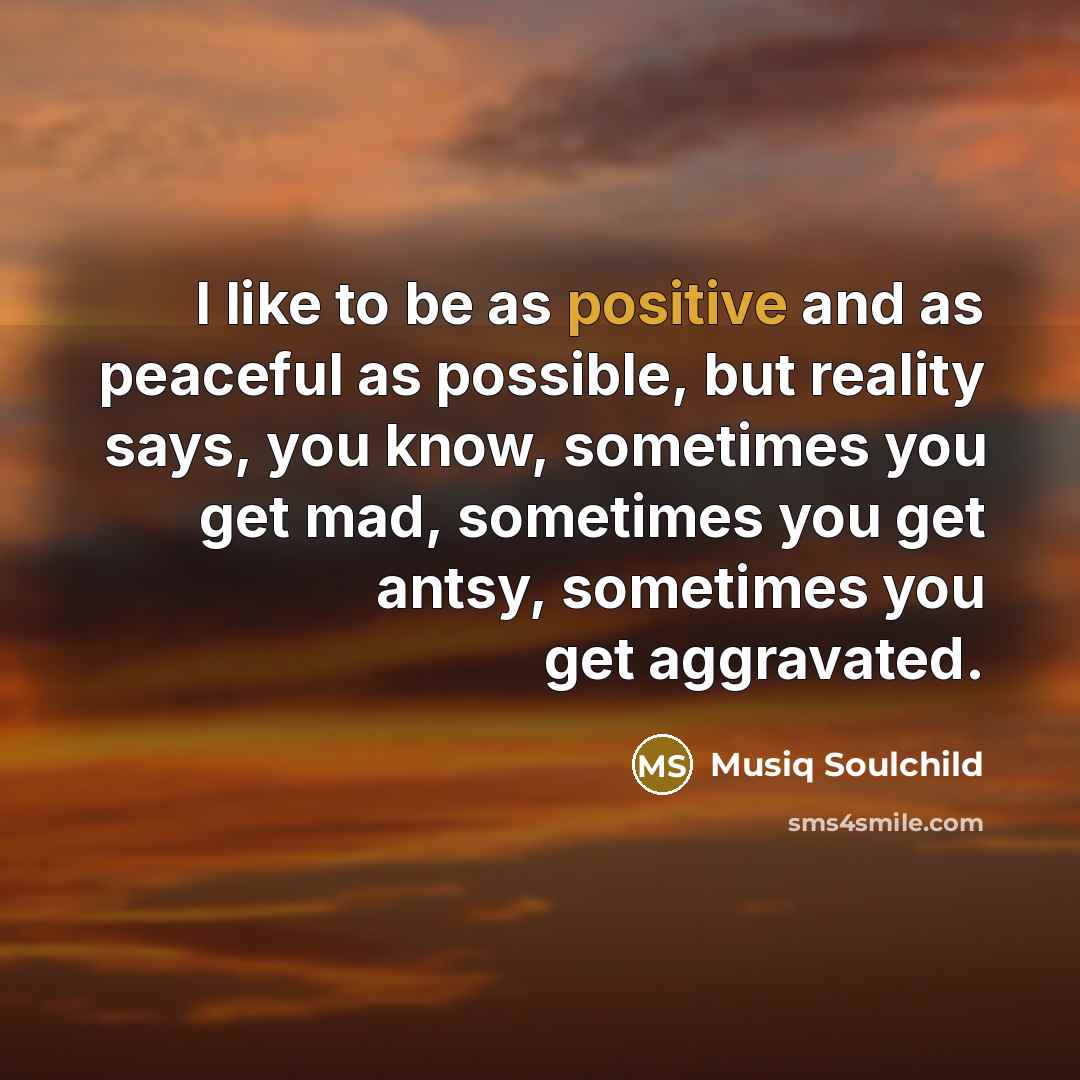 “I like to be as positive and as peaceful as…” quote by Musiq Soulchild