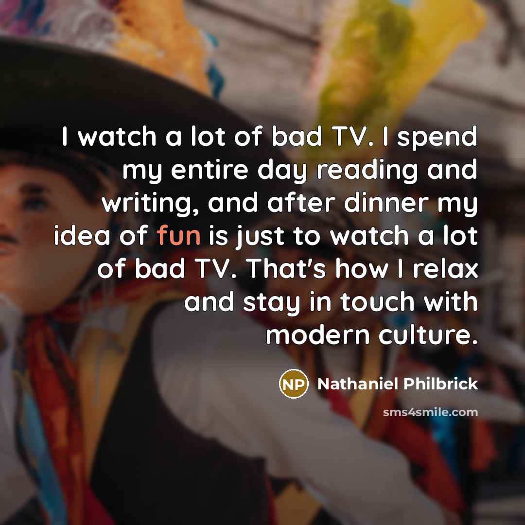 “I watch a lot of bad TV. I spend my…” quote by Nathaniel Philbrick
