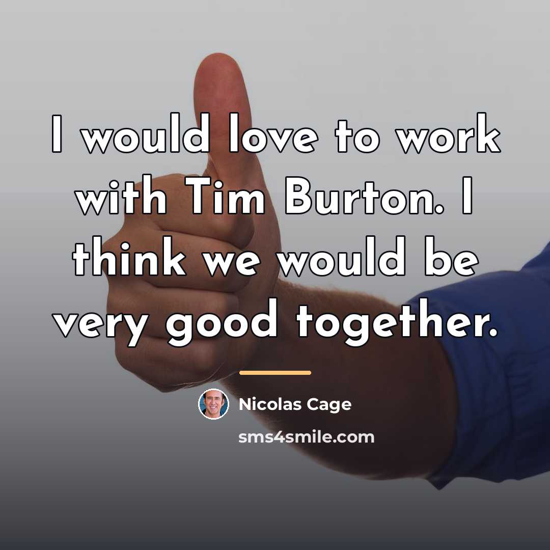 “I would love to work with Tim Burton. I think…” quote by Nicolas Cage