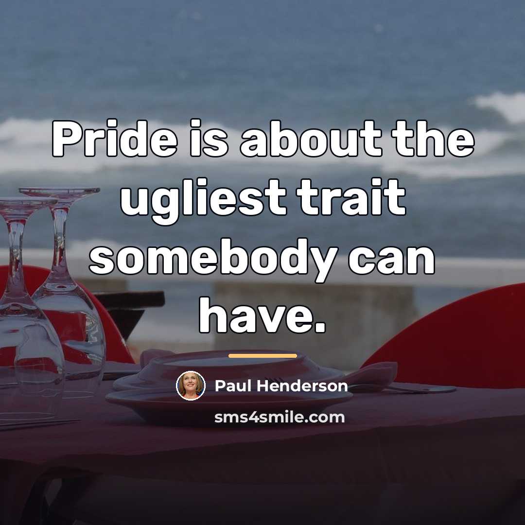 “Pride is about the ugliest trait somebody can have.…” quote by Paul Henderson