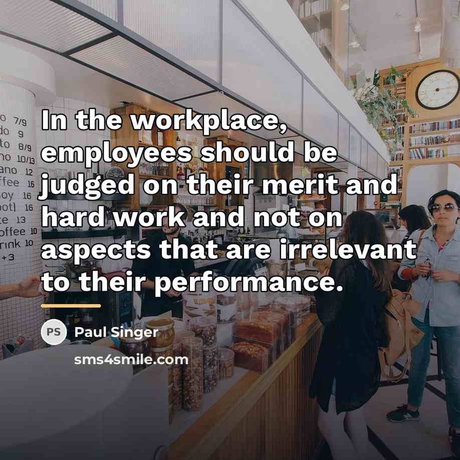 “In the workplace, employees should be judged on their merit…” quote by Paul Singer