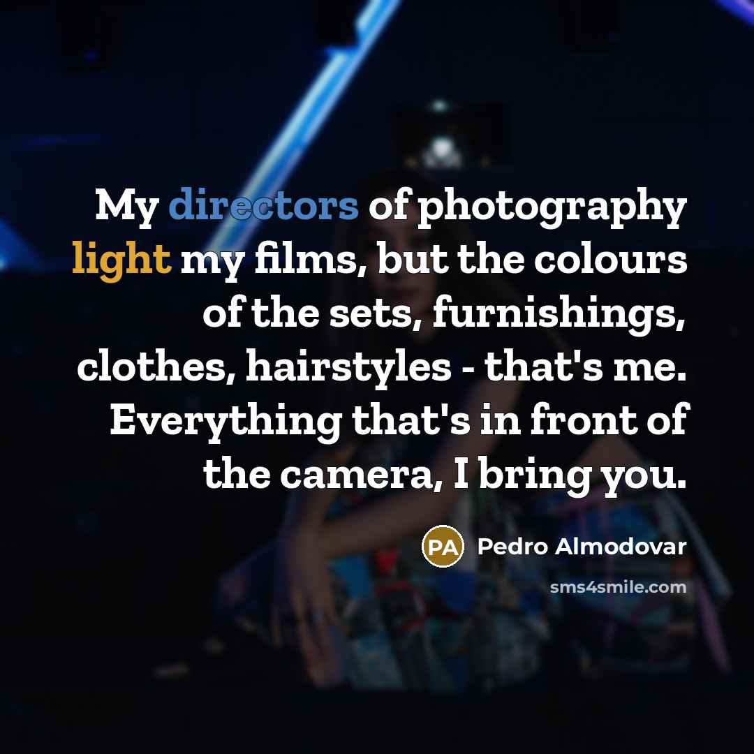 “My directors of photography light my films, but the colours…” quote by Pedro Almodovar