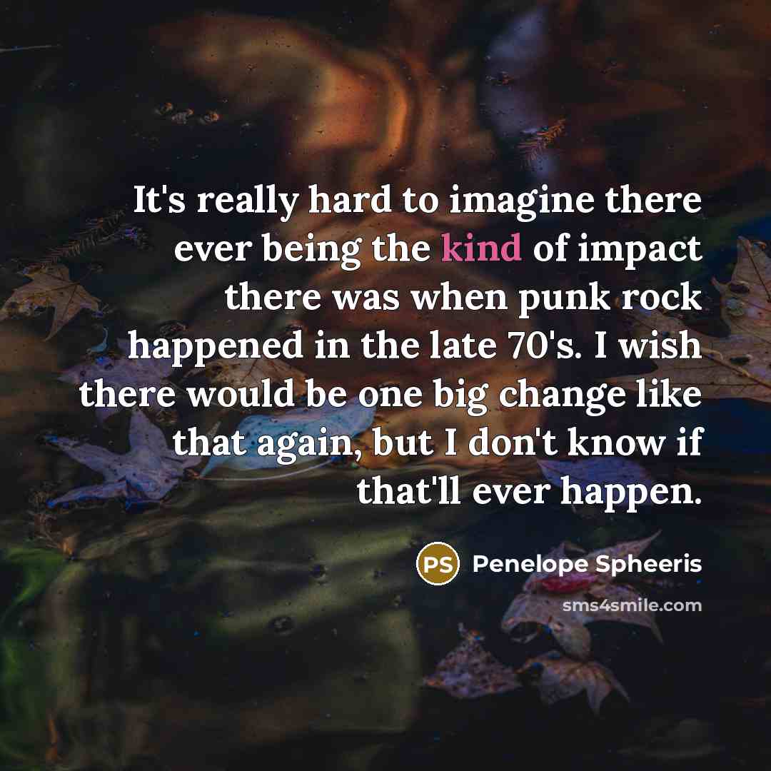 “It's really hard to imagine there ever being the kind…” quote by Penelope Spheeris