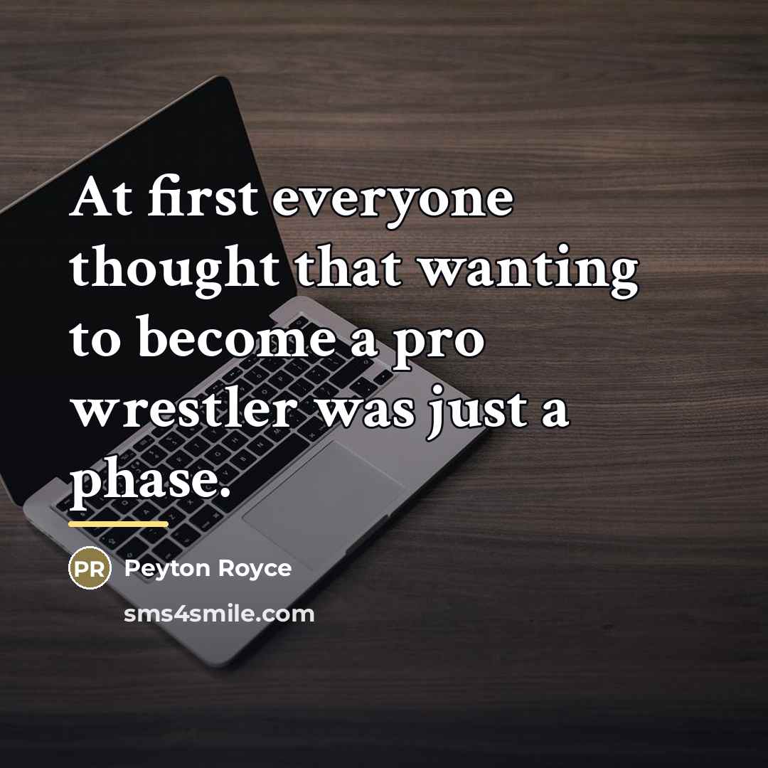 “At first everyone thought that wanting to become a pro…” quote by Peyton Royce