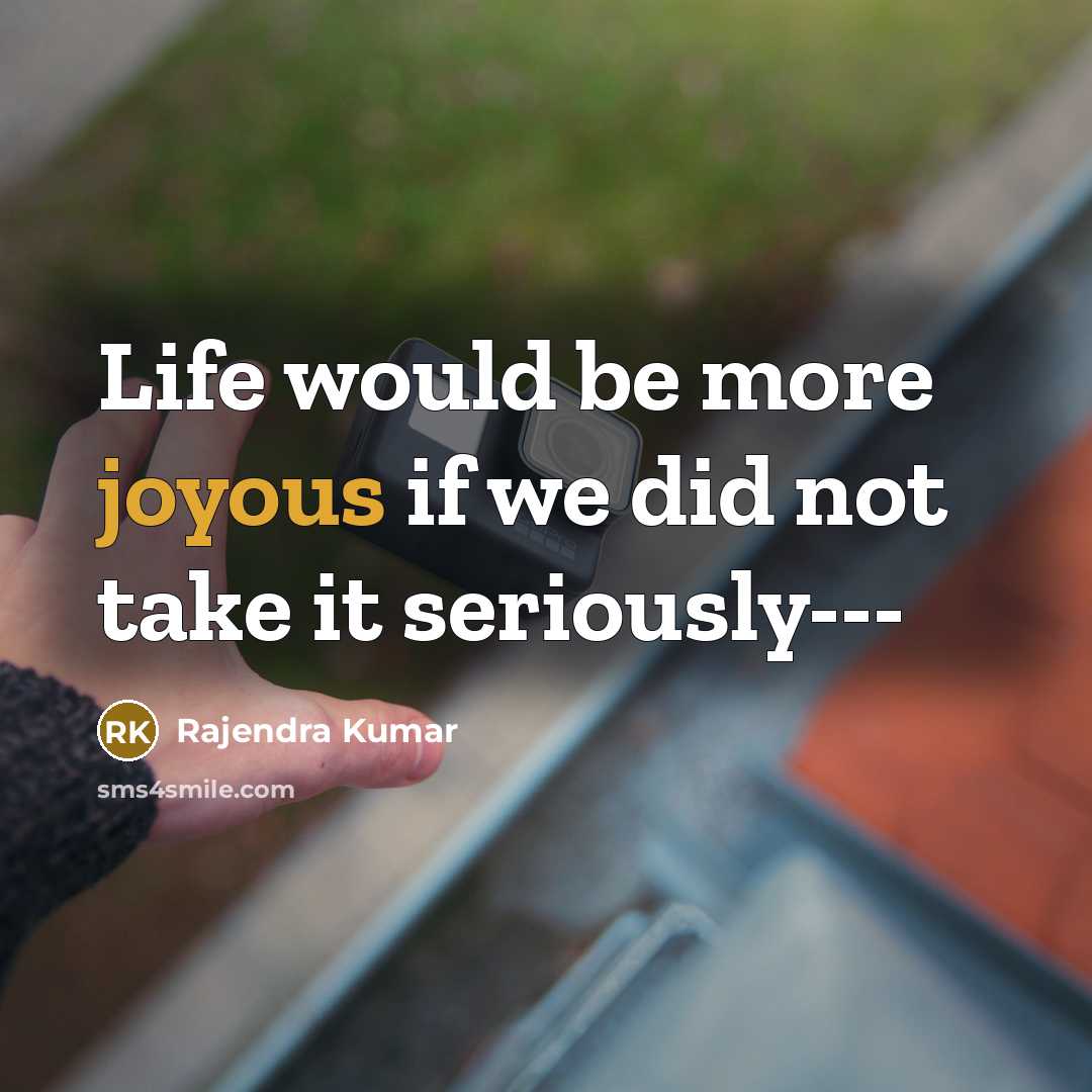 “Life would be more joyous if we did not take…” quote by Rajendra Kumar