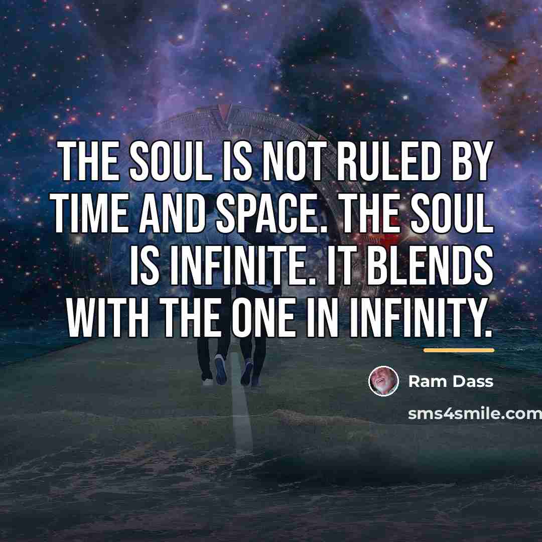 “The soul is not ruled by time and space. The…” quote by Ram Dass