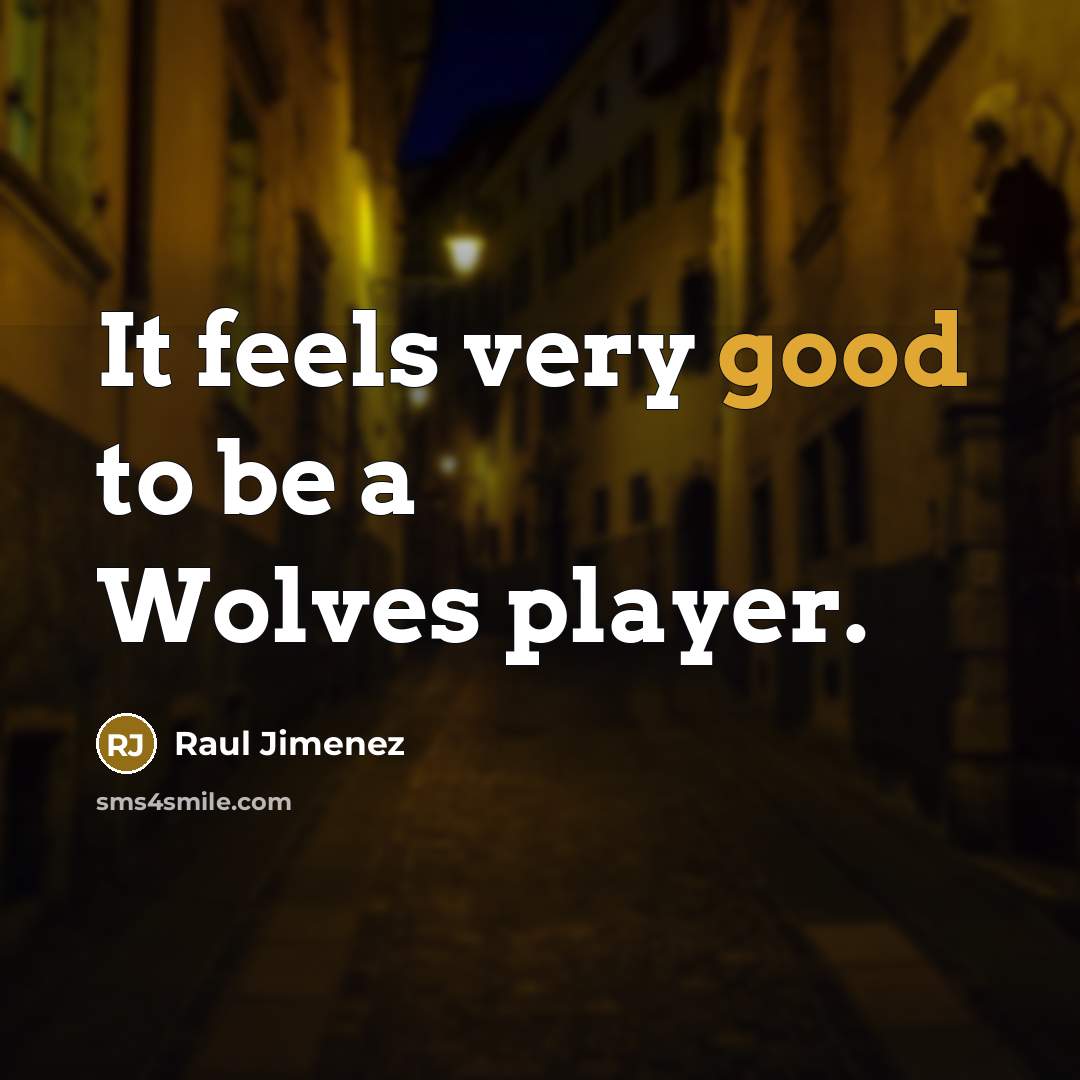 “It feels very good to be a Wolves player.…” quote by Raul Jimenez