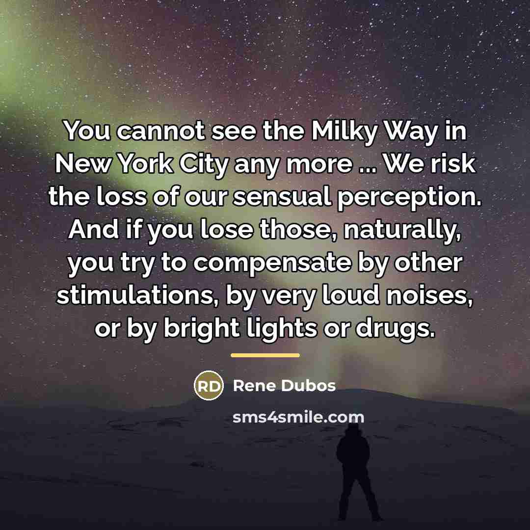 “You cannot see the Milky Way in New York City…” quote by Rene Dubos