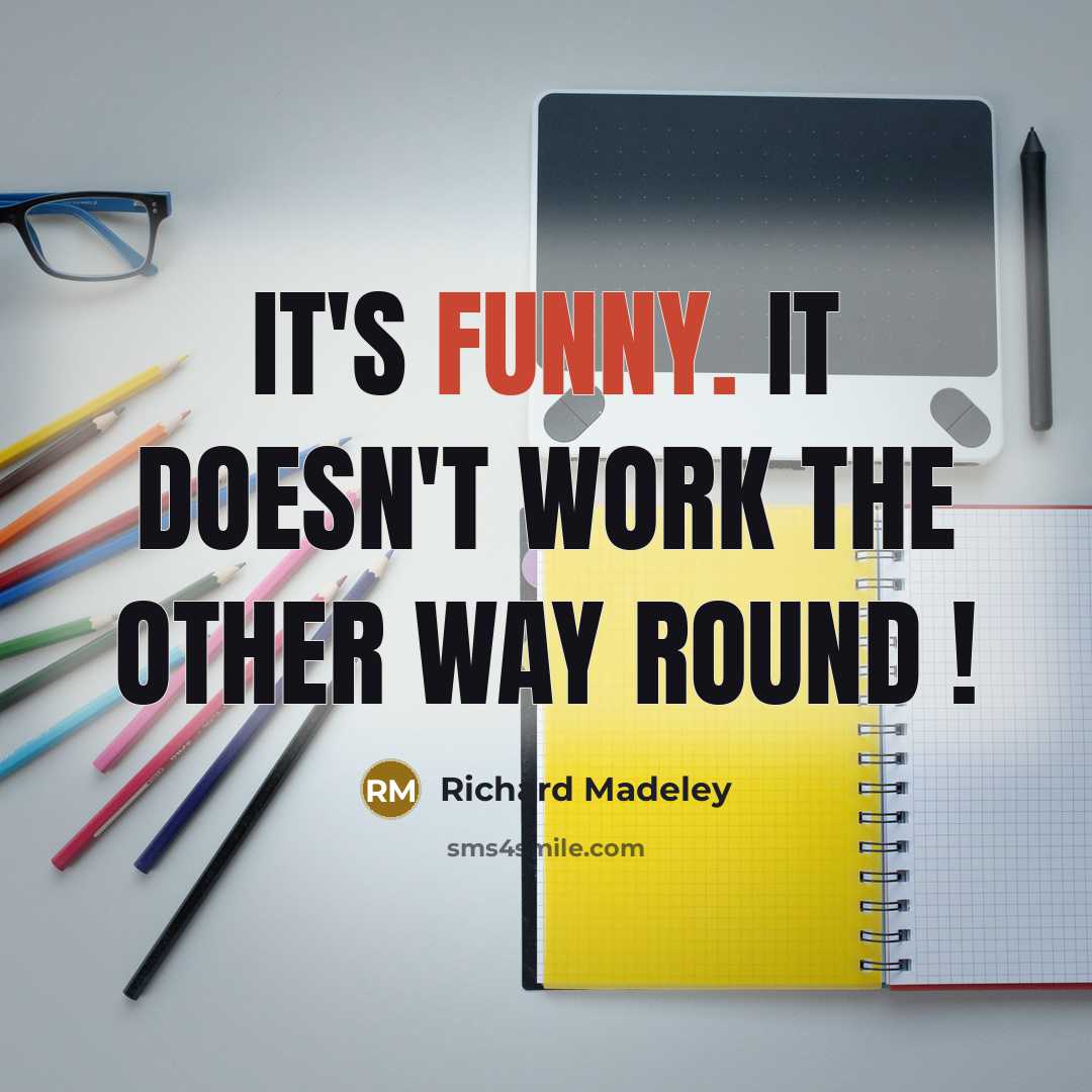“IT'S funny. It doesn't work the other way round !” quote by Richard Madeley