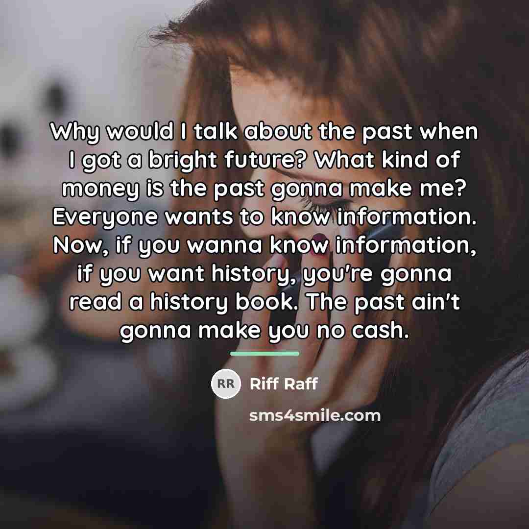 “Why would I talk about the past when I got…” quote by Riff Raff