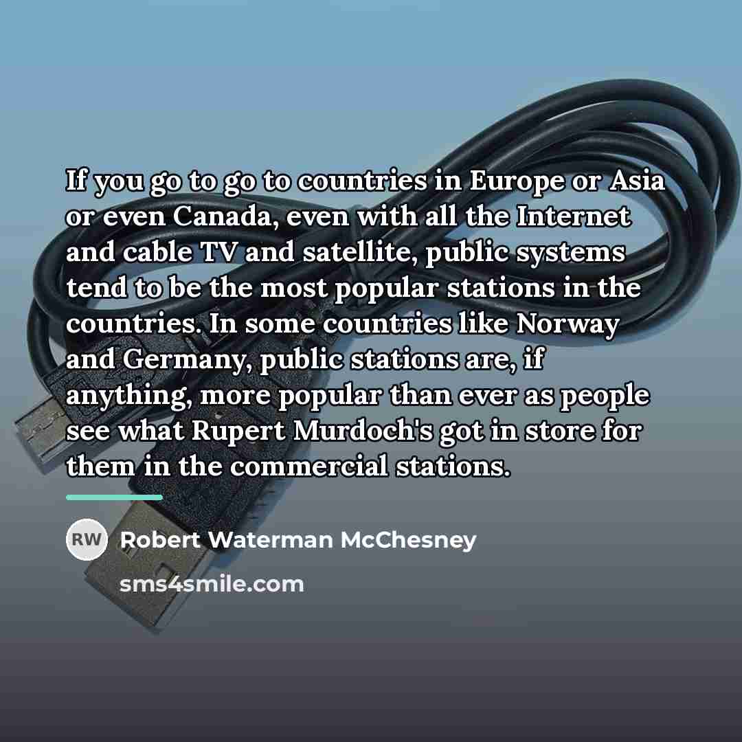 “If you go to go to countries in Europe or…” quote by Robert Waterman McChesney