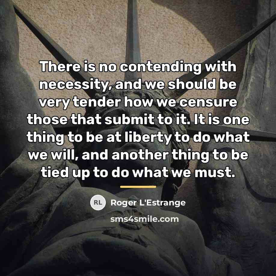 “There is no contending with necessity, and we should be…” quote by Roger L'Estrange