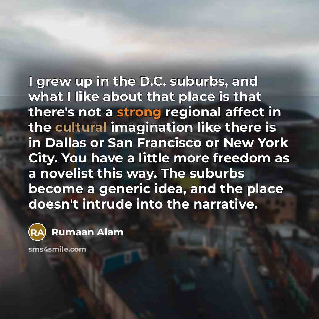 “I grew up in the D.C. suburbs, and what I…” quote by Rumaan Alam
