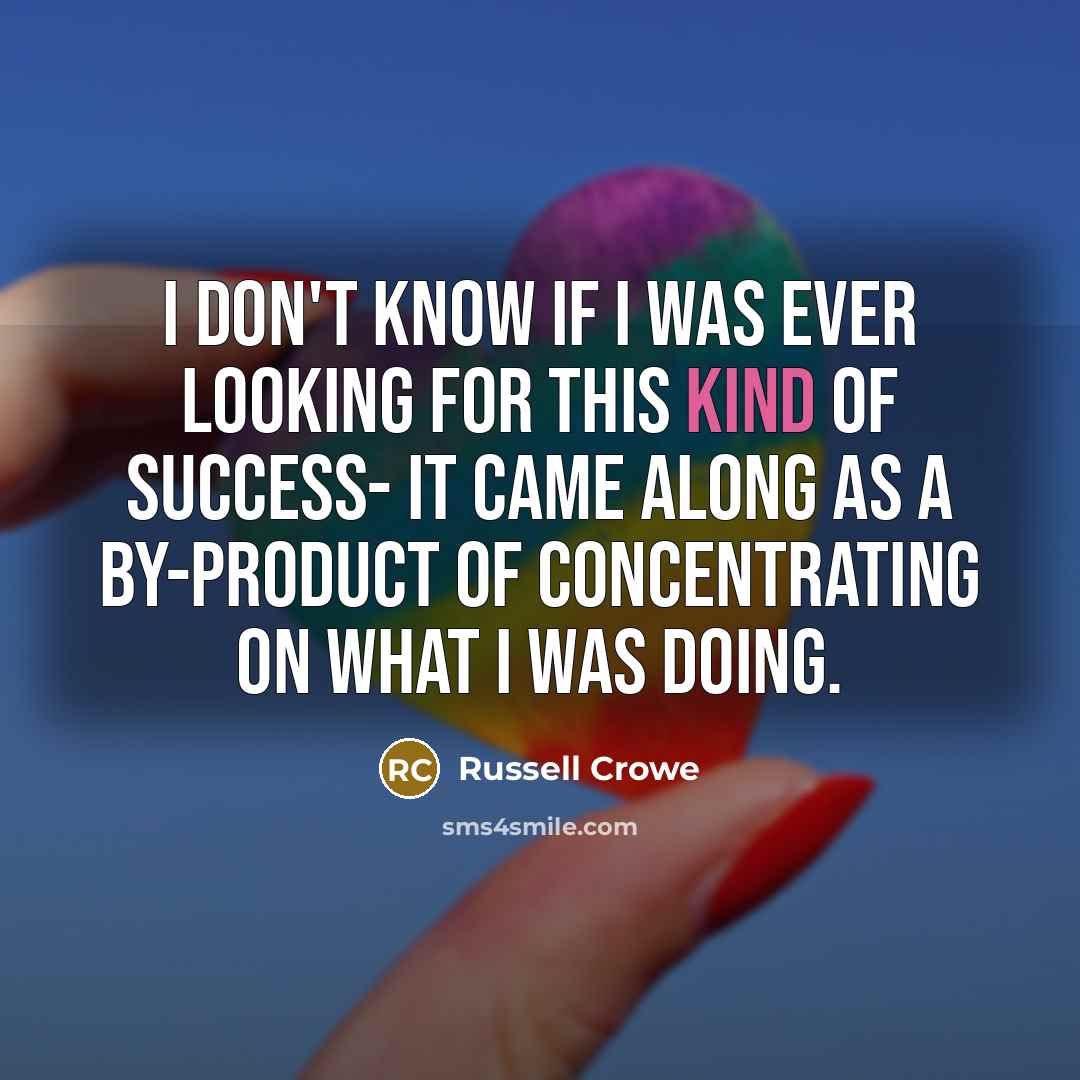 “I don't know if I was ever looking for this…” quote by Russell Crowe