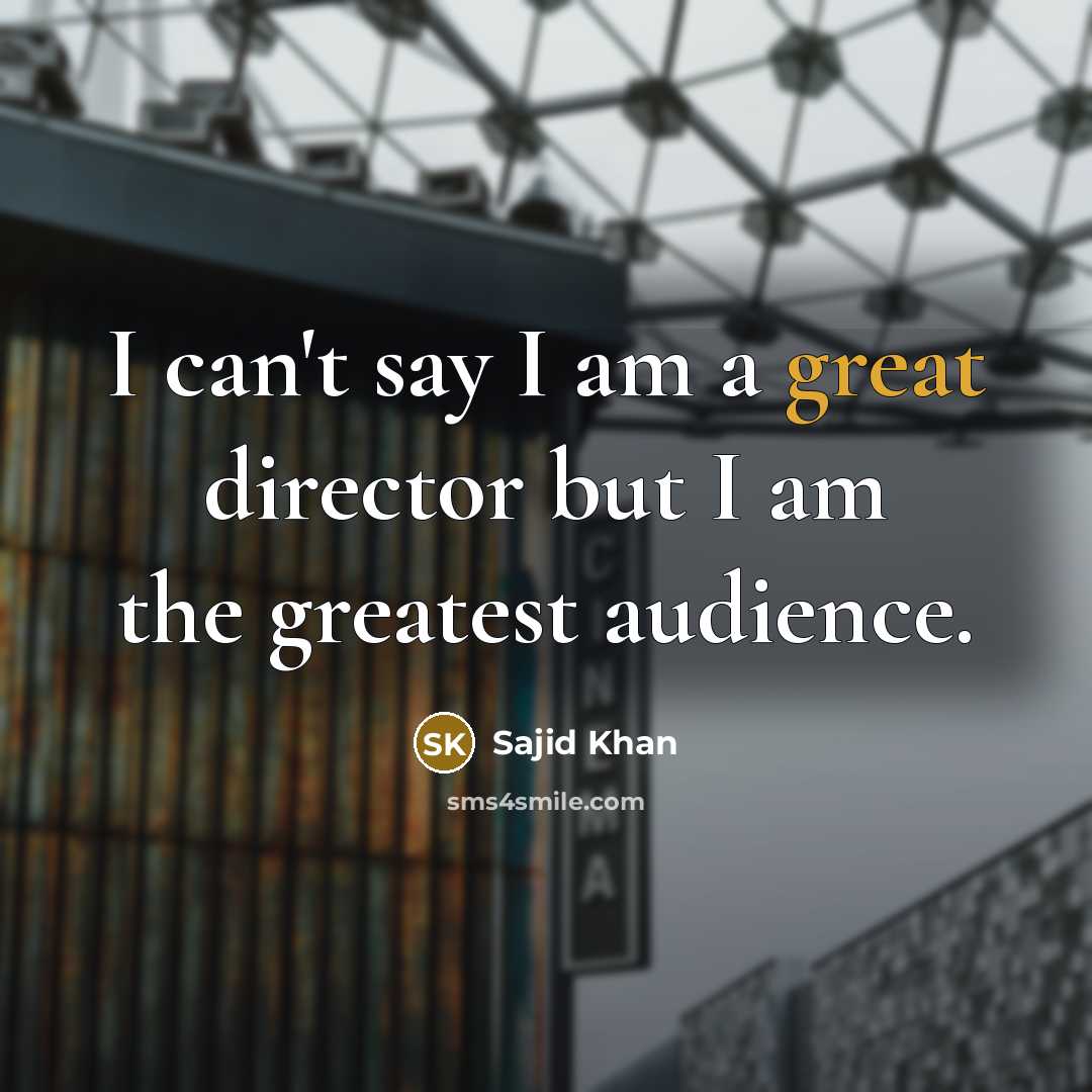 “I can't say I am a great director but I…” quote by Sajid Khan