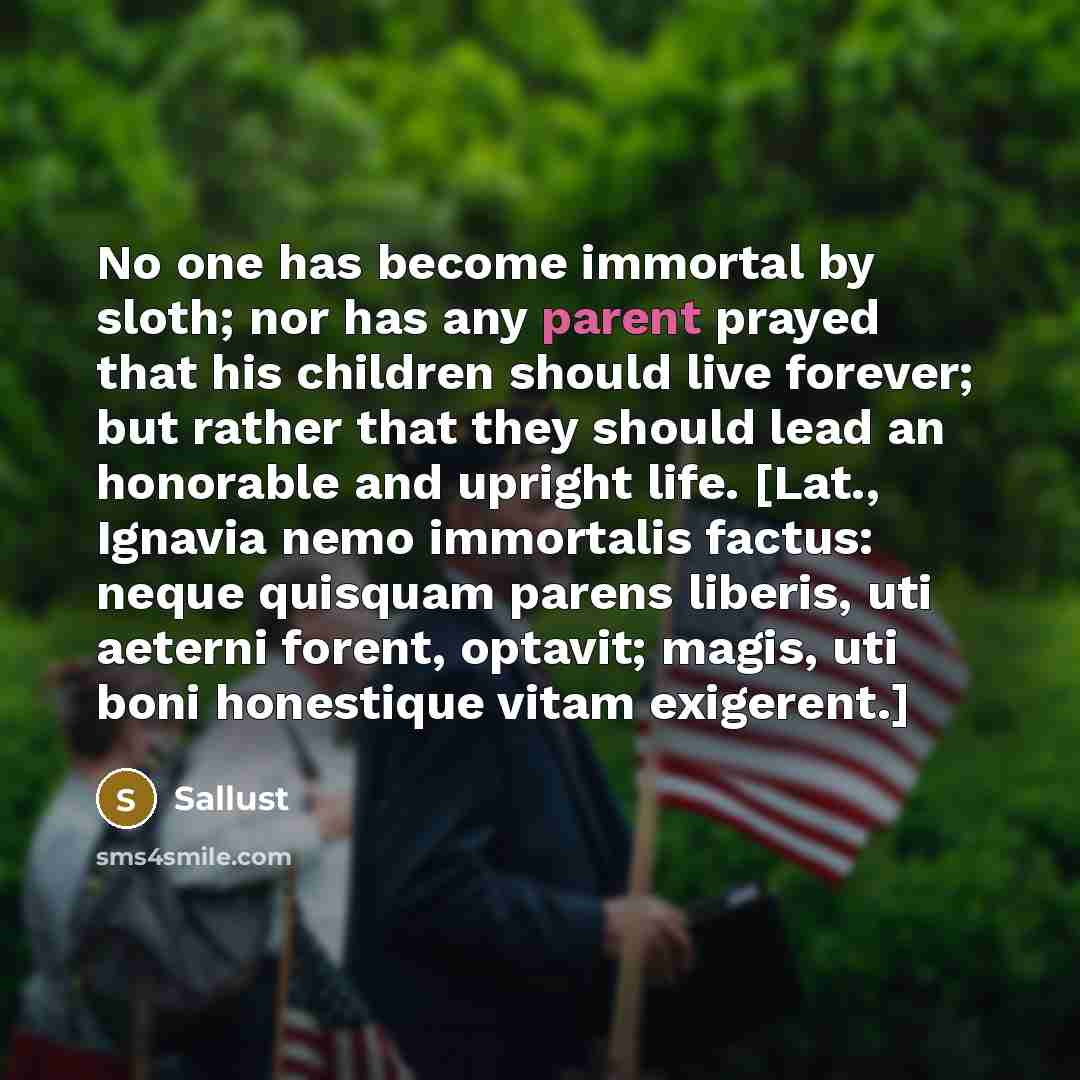 “No one has become immortal by sloth; nor has any…” quote by Sallust