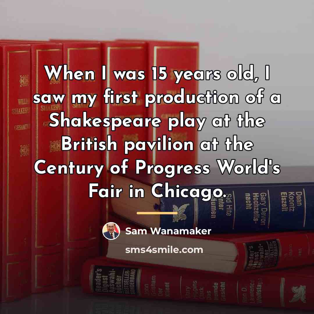 “When I was 15 years old, I saw my first…” quote by Sam Wanamaker