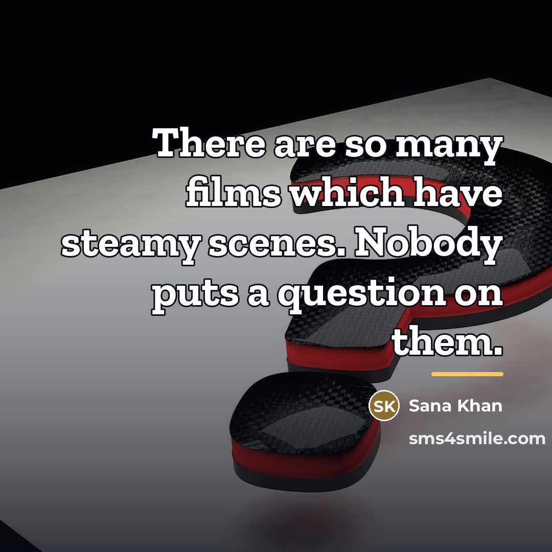 “There are so many films which have steamy scenes. Nobody…” quote by Sana Khan