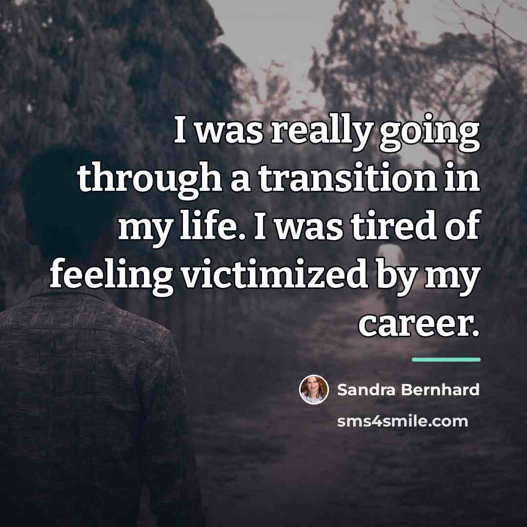 “I was really going through a transition in my life.…” quote by Sandra Bernhard