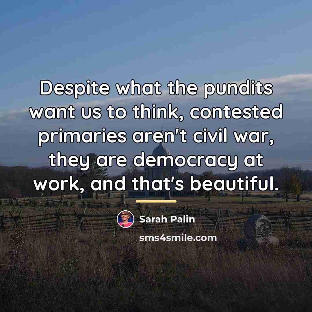 “Despite what the pundits want us to think, contested primaries…” quote by Sarah Palin