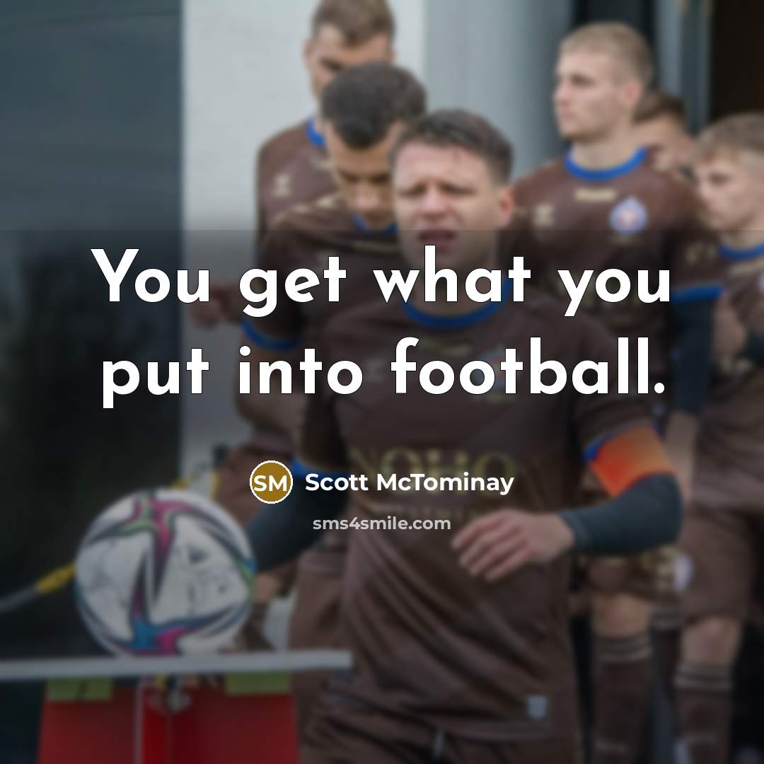“You get what you put into football.…” quote by Scott McTominay