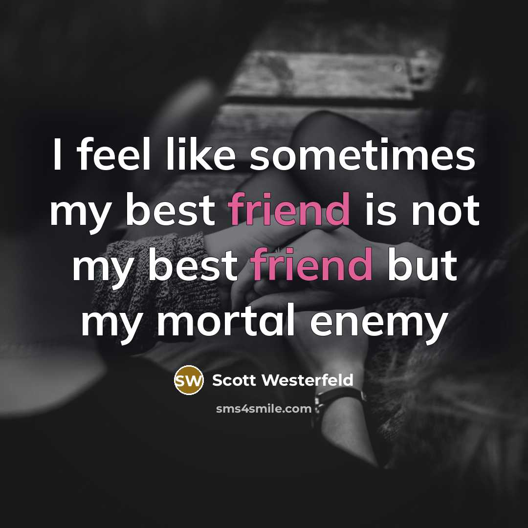 “I feel like sometimes my best friend is not my…” quote by Scott Westerfeld